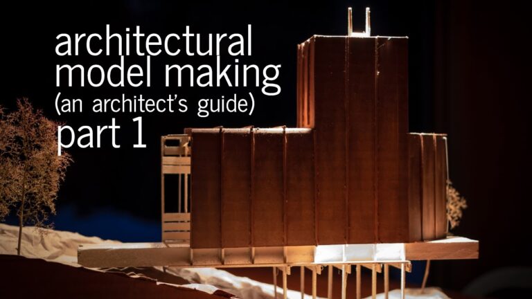 Architectural Model Making Tips + Tricks – An Architect’s Guide (Part 1)