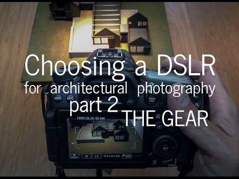 Choosing a DSLR Camera for Architectural Photography – The Gear (Part 2)