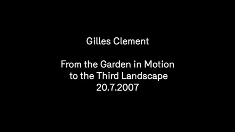 Gilles Clement – From the Garden in Motion to the Third Landscape
