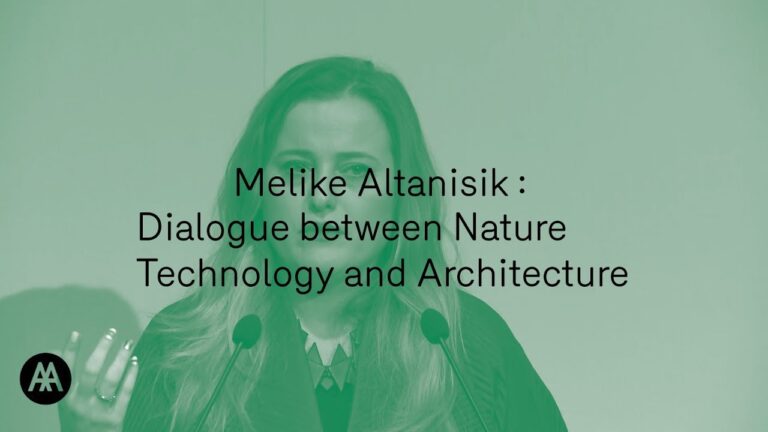 Melike Altanisik : Dialogue in between Nature, Technology and Architecture