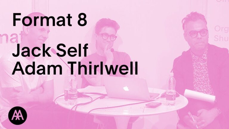 Self FORMAT – Jack Self and Adam Thirlwell (PART 3)