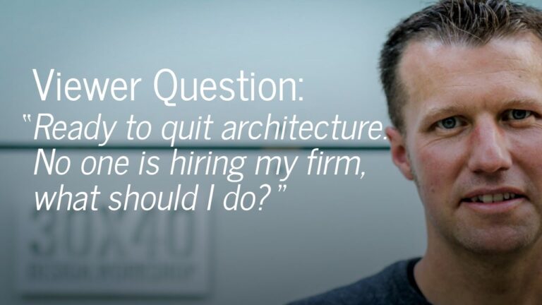 Viewer Question: Quitting architecture if I can’t find a client. What should I do?