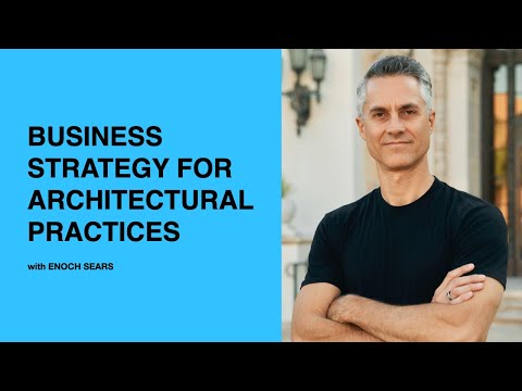 531: Business Strategy for Architectural Practices with Enoch Sears
