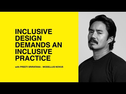 551: Inclusive Design Demands an Inclusive Practice with Preeti Sriratana with Modellus Novus