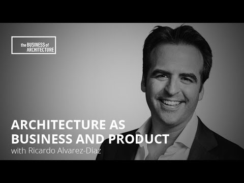 223: Architecture as Business and Product with Ricardo Alvarez-Diaz