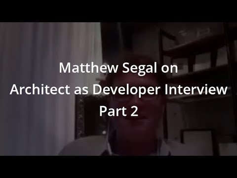 Matthew Segal on Architect as Developer Interview Part 2