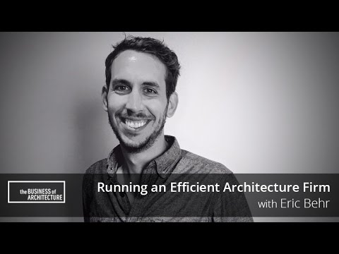 Running an Efficient Architecture Firm with Eric Behr
