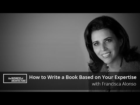 How to Write a Book Based on Your Expertise with Francisca Alonso