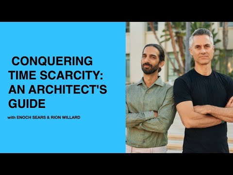 508: Conquering Time Scarcity: An Architect’s Guide with Enoch Sears and Rion Willard