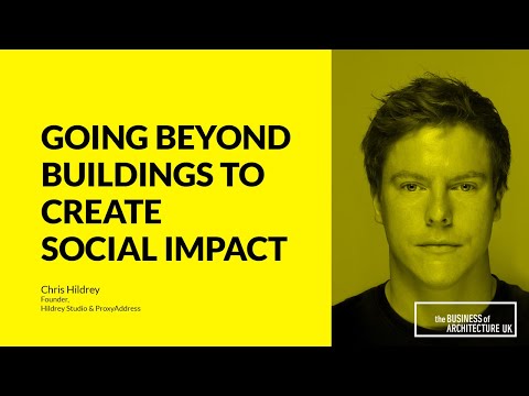 113: Going Beyond Buildings to Create Social Impact w Chris Hildrey, Hildrey Studio & Proxy Address