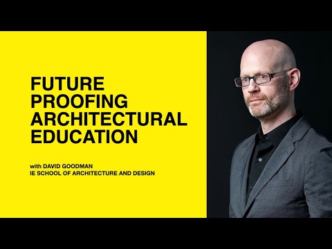 558: Future Proofing Architectural Education w/ David Goodman of IE School of Architecture & Design