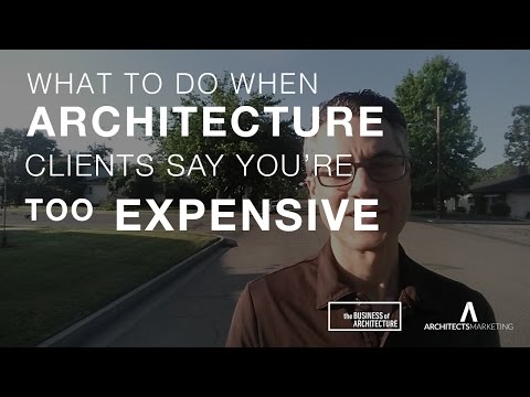When Architecture Clients Say You’re Too Expensive