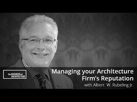 Managing your Architecture Firm’s Reputation with Albert  W. Rubling Jr.