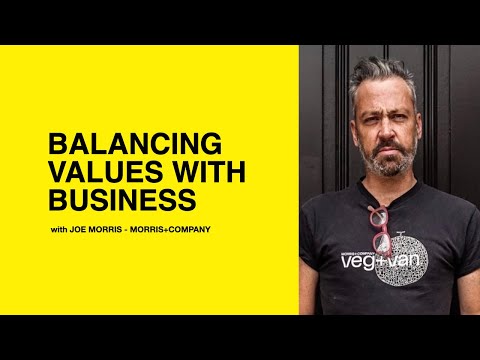 202: Balancing Values with Business with Joe Morris of Morris+Company