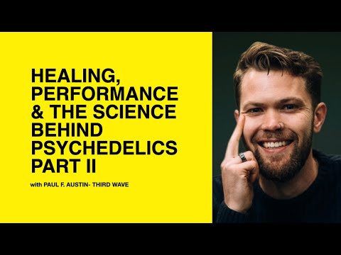 561: Healing, Performance & the Science Behind Psychedelics Pt II with Paul F. Austin of Third Wave