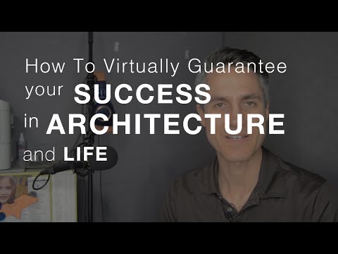 How To Virtually Guarantee Your Success In Architecture and Life