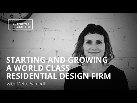 Starting and Growing a World Class Residential Design Firm with Mette Aamodt