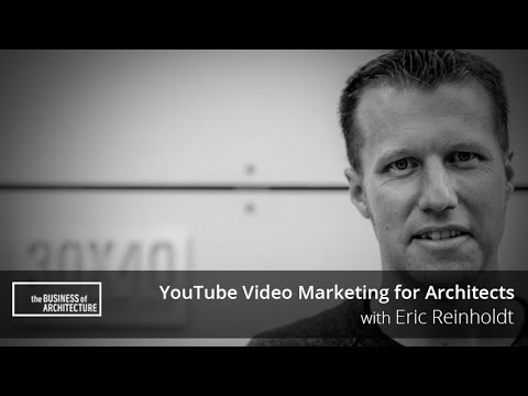 YouTube Video Marketing for Architects with Eric Reinholdt