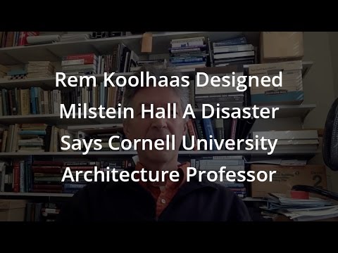 Rem Koolhaas Designed Milstein Hall A Disaster Says Cornell University Architecture Professor