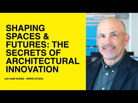 499: Shaping Spaces & Futures: The Secrets of Architectural Innovation with Sam Nunes of WRNS Studio