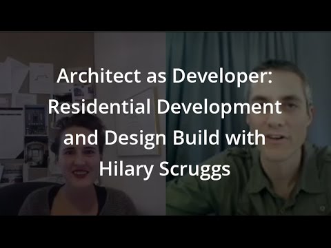 Architect as Developer: Residential Development and Design Build with Hilary Scruggs