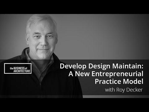 Develop Design Maintain: A New Entrepreneurial Practice Model with Roy Decker