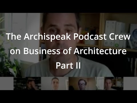 The Archispeak Podcast Crew on Business of Architecture Part II