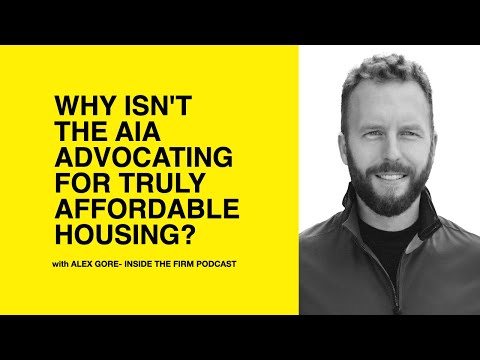 532:  Why isn’t the AIA advocating for truly affordable housing? with Alex Gore from Inside the Firm