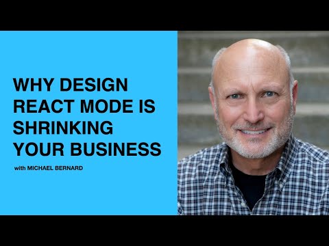 442: Why Design React Mode is Shrinking your Business with Michael Bernard