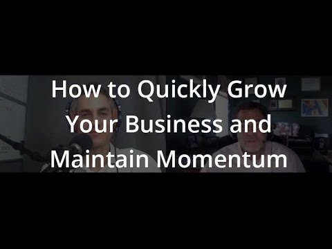 How to Quickly Grow your Business and Maintain Momentum