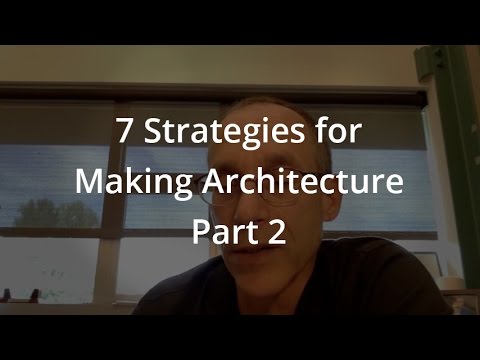 7 Strategies for Making Architecture: Part 2