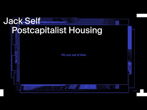 Jack Self: Postcapitalist Housing
