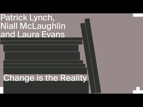 Change is the Reality: Patrick Lynch, Niall McLaughlin and Laura Evans