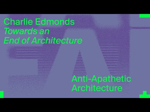 MASS Lecture: Towards an End of Architecture by Charlie Edmonds