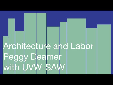 Architecture and Labor: Peggy Deamer with UVW-Saw