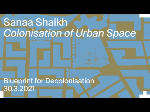 Blueprint for Decolonisation: Sanaa Shaikh – Colonisation of Urban Space