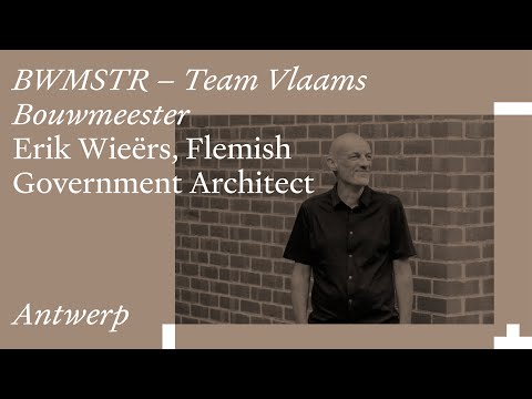 BWMSTR – Team Vlaams Bouwmeester: Erik Wieërs, Flemish Government Architect