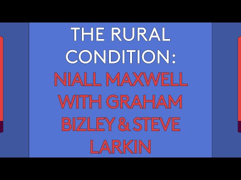 100 Day Studio: The Rural Condition – Niall Maxwell with Graham Bizley and Steve Larkin
