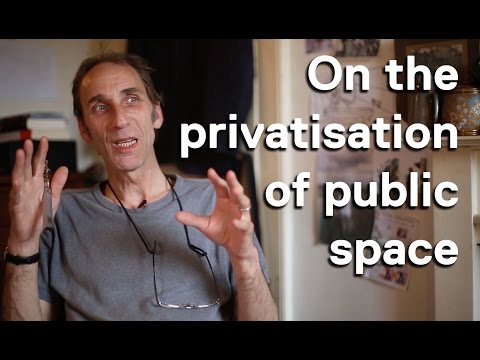 Will Self on the privatisation of public space.