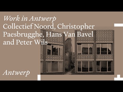 Work in Antwerp: Collectief Noord, Christopher Paesbrugghe, Hans Van Bavel & Peter Wils