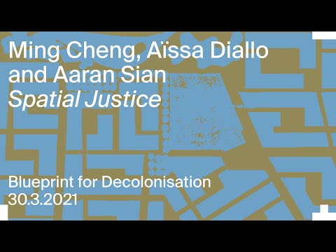 Blueprint for Decolonisation: Ming Cheng, Aïssa Diallo & Aaran Sian – Spatial Justice
