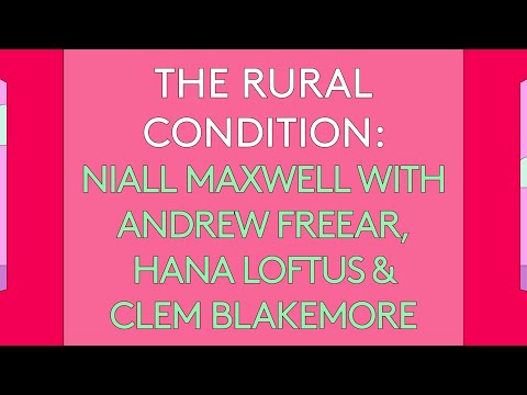 100 Day Studio: The Rural Condition – Niall Maxwell with Andrew Freear, Hana Loftus & Clem Blakemore