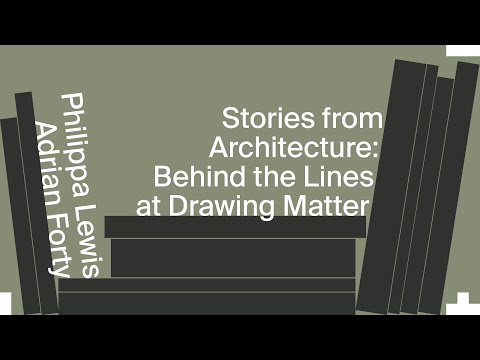 Stories from Architecture: Behind the Lines at Drawing Matter with Philippa Lewis & Adrian Forty