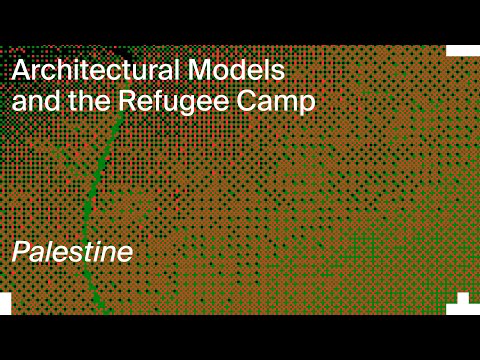 Architectural Models & the Refugee Camp: Alessandro Petti, Wafa Hourani, Stephan Mörsch & Aya Musmar