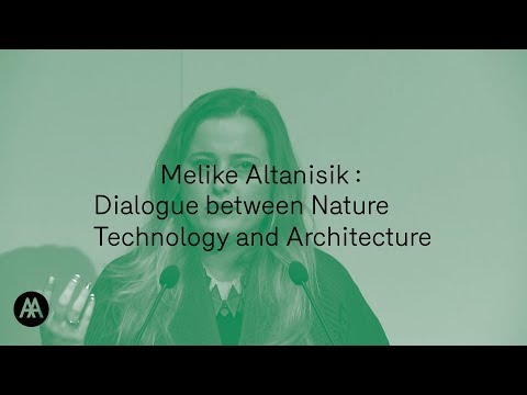 Melike Altanisik : Dialogue in between Nature, Technology and Architecture