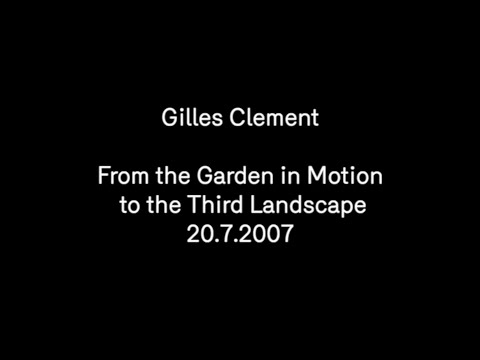 Gilles Clement – From the Garden in Motion to the Third Landscape