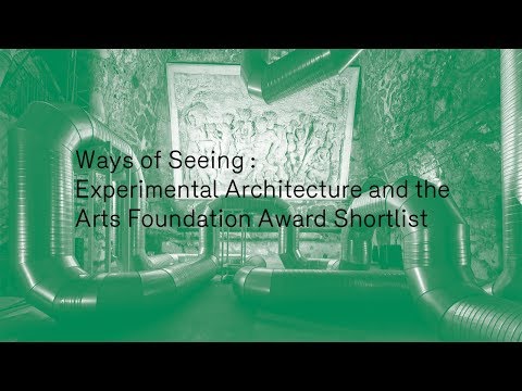 Ways of Seeing : Experimental Architecture and the Arts Foundation Award Shortlist