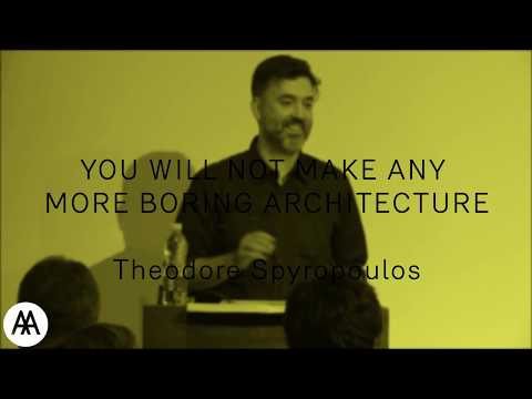 YOU WILL NOT MAKE ANY MORE BORING ARCHITECTURE – Theodore Spyropoulos