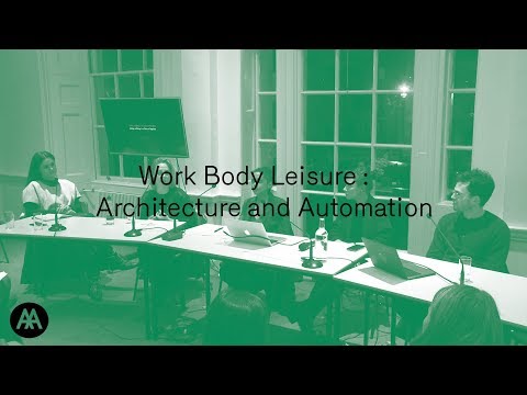 Work, Body, Leisure :  Architecture and automation