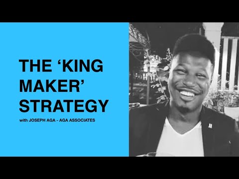 462: The ‘King Maker’ Strategy with Joseph Aga of AGA Associates